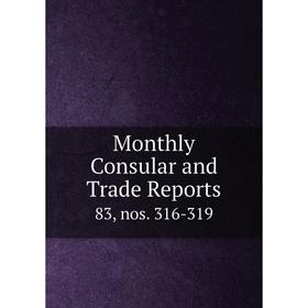 

Книга Monthly Consular and Trade Reports 83, nos 316-319