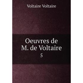 

Книга Oeuvres de M de Voltaire 5