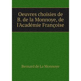 

Книга Oeuvres choisies de B de la Monnoye, de l'Académie françoise