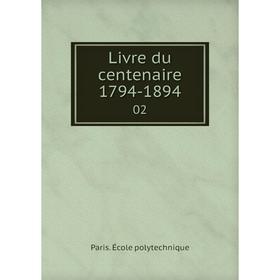 

Книга Livre du centenaire 1794-189402