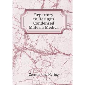 

Книга Repertory to Hering's Condensed Materia Medica. Constantine Hering