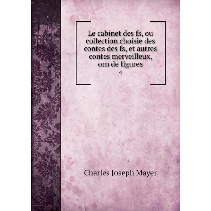 фото Книга le cabinet des fs, ou collection choisie des contes des fs, et autres contes merveilleux, orn de figures 4 nobel press