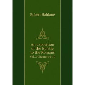 

Книга An exposition of the Epistle to the Romans Vol. 2 Chapters 6-10. Haldane Robert