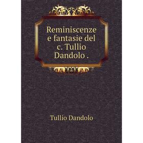 

Книга Reminiscenze e fantasie del c. Tullio Dandolo. Tullio Dandolo