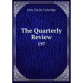 

Книга The Quarterly Review 197. John Taylor Coleridge