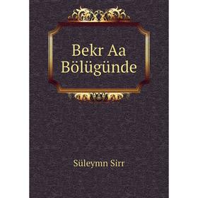 

Книга Bekr Aa Bölügünde. Süleymn Sirr