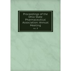 

Книга Proceedings of the Ohio State Pharmaceutical Association: Annual Meeting no. 8