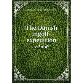 

Книга The Danish Ingolf-expedition v 5no6. Danish Ingolf-Expedition