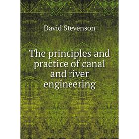 

Книга The principles and practice of canal and river engineering. David Stevenson