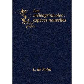 

Книга Les méléagrinicoles: espéces nouvelles