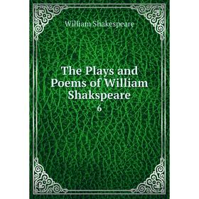 

Книга The Plays and Poems of William Shakspeare 6. William Shakespeare