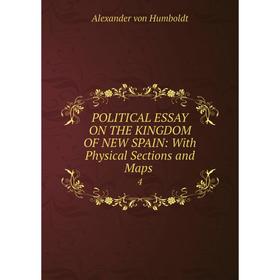 

Книга Political essay on the kingdom of new spain: With Physical Sections and Maps. 4. Alexander von Humboldt