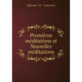 

Книга Premièros méditations et Nouvelles méditations. Lamartine Alphonse de