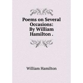 

Книга Poems on Several Occasions: By William Hamilton. William Hamilton