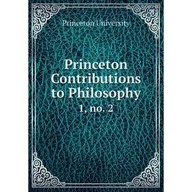 

Книга Princeton Contributions to Philosophy 1, no. 2. Princeton University