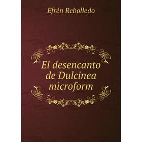 

Книга El desencanto de Dulcinea microform. Efrén Rebolledo