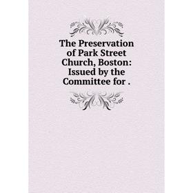 

Книга The Preservation of Park Street Church, Boston: Issued by the Committee for