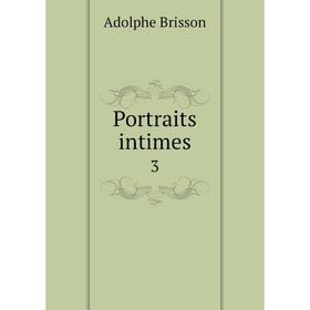 

Книга Portraits intimes 3. Adolphe Brisson