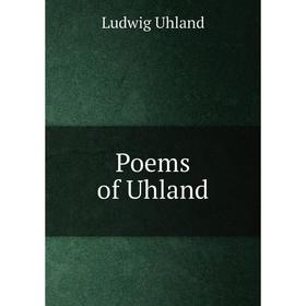 

Книга Poems of Uhland. Ludwig Uhland