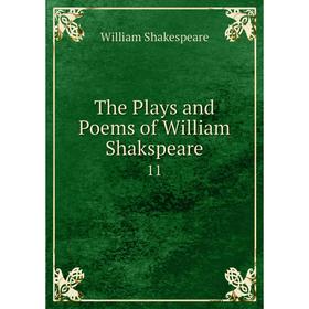 

Книга The Plays and Poems of William Shakspeare 11. William Shakespeare