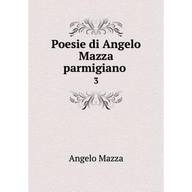 

Книга Poesie di Angelo Mazza parmigiano. 3. Angelo Mazza