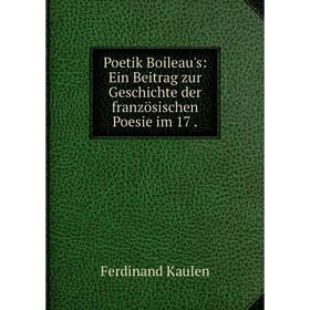 

Книга Poetik Boileau's: Ein Beitrag zur Geschichte der französischen Poesie im 17. Ferdinand Kaulen