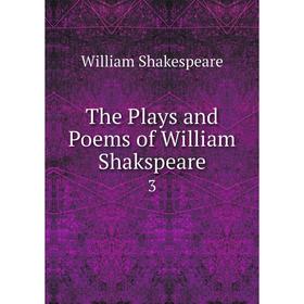

Книга The Plays and Poems of William Shakspeare 3. William Shakespeare