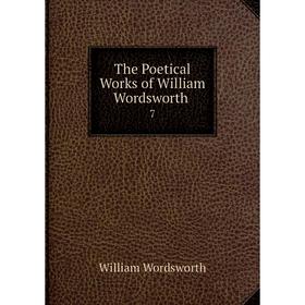 

Книга The Poetical Works of William Wordsworth. 7. Wordsworth William