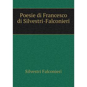 

Книга Poesie di Francesco di Silvestri-Falconieri. Silvestri Falconieri