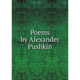 

Книга Poems by Alexander Pushkin. Aleksandr Sergeevich Pushkin