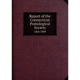 

Книга Report of the Connecticut Pomological Society 18th 1909