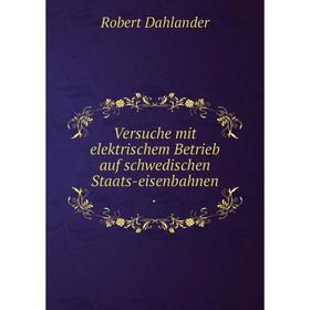 

Книга Versuche mit elektrischem Betrieb auf schwedischen Staats-eisenbahnen