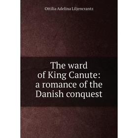 

Книга The ward of King Canute: a romance of the Danish conquest