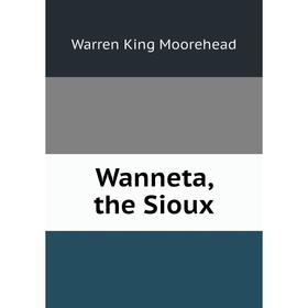 

Книга Wanneta, the Sioux