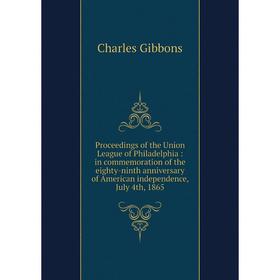 

Книга Proceedings of the Union League of Philadelphia: in commemoration of the eighty-ninth anniversary of American independence, July 4th, 1865