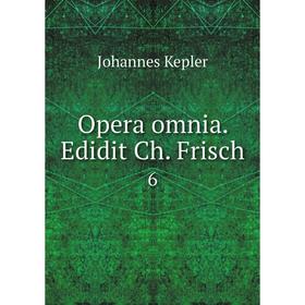 

Книга Opera omnia Edidit Ch Frisch 6