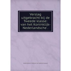 

Книга Verslag uitgebracht bij de Tweede klasse: van het Koninklijk-Nederlandsche