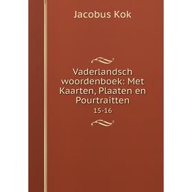 

Книга Vaderlandsch woordenboek: Met Kaarten, Plaaten en Pourtraitten 15-16
