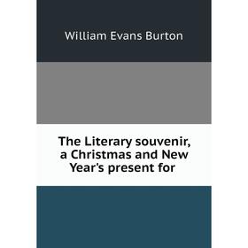 

Книга The Literary souvenir, a Christmas and New Year's present