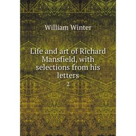 

Книга Life and art of Richard Mansfield, with selections from his letters 2