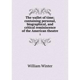 

Книга The wallet of time; containing personal, biographical and critical reminiscence of the American theatre 1