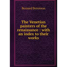 

Книга The Venetian painters of the renaissance: with an index to their works