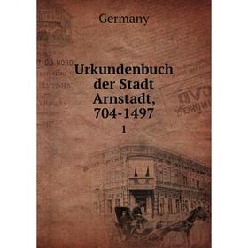 

Книга Urkundenbuch der Stadt Arnstadt, 704-1497 1