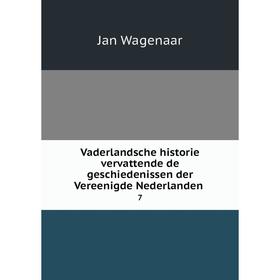 

Книга Vaderlandsche historie vervattende de geschiedenissen der Vereenigde Nederlanden 7