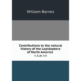 

Книга Contributions to the natural history of the Lepidoptera of North America v. 2; pt. 1-6