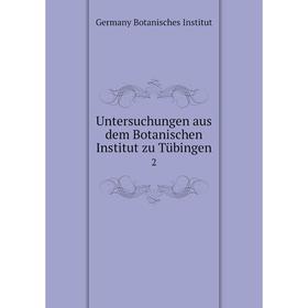 

Книга Untersuchungen aus dem Botanischen Institut zu Tübingen 2