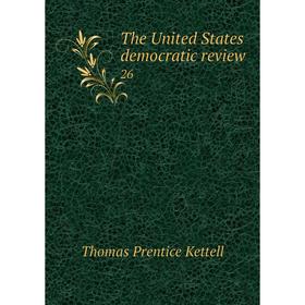 

Книга The United States democratic review 26
