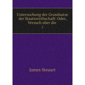 

Книга Untersuchung der Grundsatze der Staatswirthschaft: Oder, Versuch uber die 2