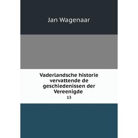 

Книга Vaderlandsche historie vervattende de geschiedenissen der Vereenigde 13