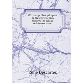 

Книга Œuvres philosophiques de Descartes, pub d'après les textes originaux avee 2